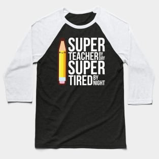 Super Teacher By Day Super Tired By Night Funny Baseball T-Shirt